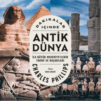 Dakikalar İçinde Antik Dünya;İlk Büyük Medeniyetlerin Tarihi ve Başarıları