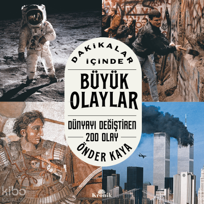 Dakikalar İçinde Büyük Olaylar;Dünyayı Değiştiren 200 Olay Önder Kaya