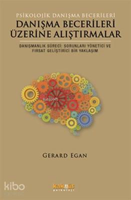 Danışma Becerileri Üzerine Alıştırmalar; Danışmanlık Süreci: Sorunları Yönetici ve Fırsat Geliştirici Bir Yaklaşım