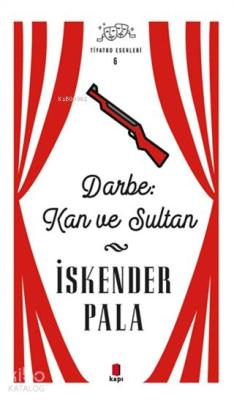 Darbe: Kan ve Sultan - Tiyatro Eserleri 6