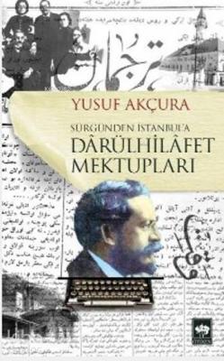 Darülhilafet Mektupları Yusuf Akçura