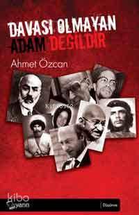 Davası Olmayan Adam Değildir Ahmet Özcan