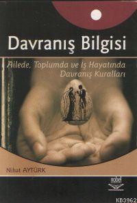 Davranış Bilgisi; Ailede, Toplumda ve İş Hayatında Davranış Kuralları