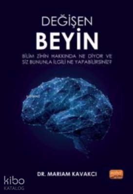 Değişen Beyin: Bilim Zihin Hakkında Ne Diyor ve Siz Bununla İlgili Ne Yapabilirsiniz?