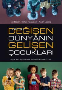 Değişen Dünyanın Gelişen Çocukları ;Dijital Teknolojinin Çocuk Gelişim