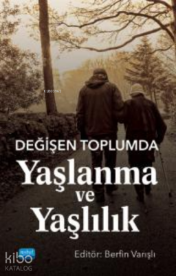 Değişen Toplumda Yaşlanma ve Yaşlılık