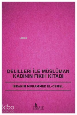 Delilleri İle Müslüman Kadının Fıkıh Kitabı