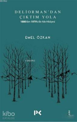 Deliorman'dan Çıktım Yola; 1880'den 1979'a Bir Aile Hikayesi