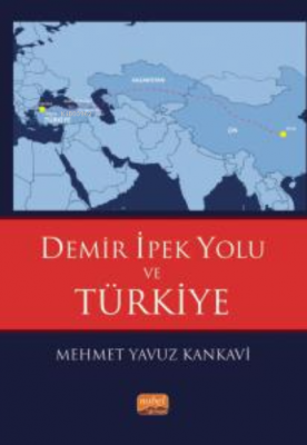 Demir İpek Yolu ve Türkiye Mehmet Yavuz Kankavi