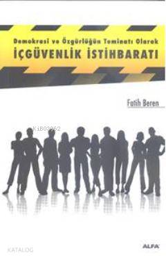 Demokrasi ve Özgürlüğün Teminatı Olarak İçgüvenlik İstihbaratı