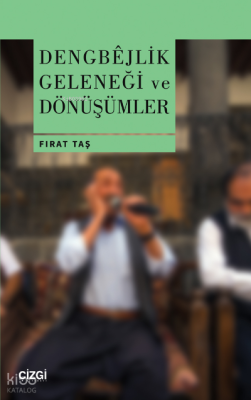 Dengbêjlik Geleneği ve Dönüşümler