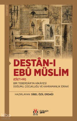 Destân-ı Ebû Müslim (Cilt I-IV) Bir Teberdâr’ın Hikâyesi: Doğumu, Çocu
