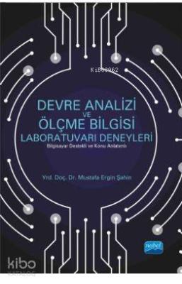 Devre Analizi ve Ölçme Bilgisi Laboratuvarı Deneyleri (Bilgisayar Destekli ve Konu Anlatımlı)