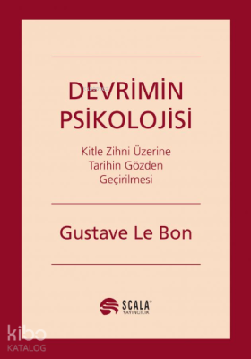 Devrimin Psikolojisi;Kitle Zihni Üzerine Tarihin Gözden Geçirilmesi