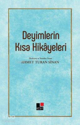 Deyimlerin Kısa Hikâyeleri Ahmet Turan Sinan