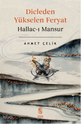Dicle’den Yükselen Feryat Hallac-ı Mansur