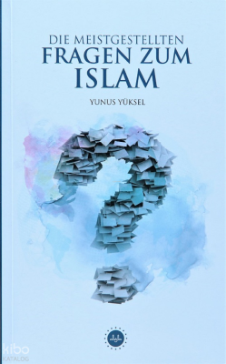 Die Meistgestellten Fragen Zum Islam (İslam Hakkında Sıkça Sorulan Sorular)
