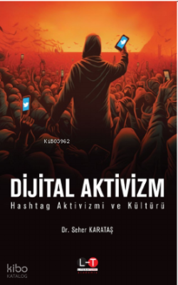Dijital Aktivizm ;Hashtag Aktivizm Ve Kültürü