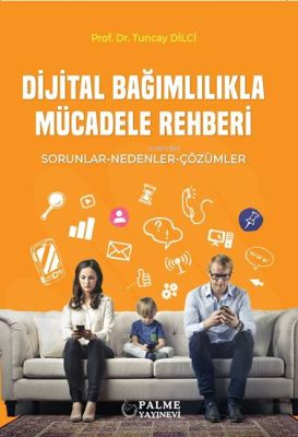 Dijital Bağımlılıkla Mücadele Rehberi;Sorunlar-Nedenler-Çözümler