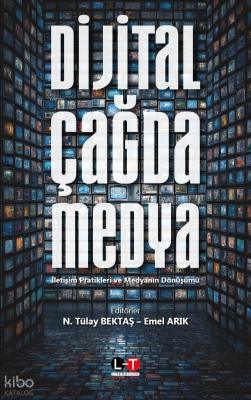 Dijital Çağda Medya;İletişim Pratikleri ve Medyanın Dönüşümü