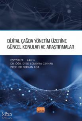 Dijital Çağda Yönetim Üzerine Güncel Konular ve Araştırmalar Serkan Ad