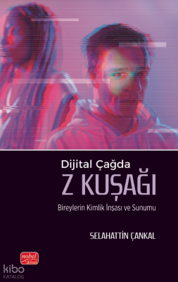 Dijital Çağda Z Kuşağı;Bireylerin Kimlik İnşası ve Sunumu Selahattin Ç
