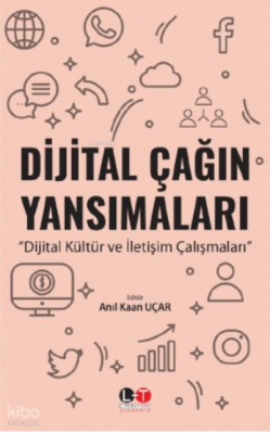 Dijital Çağın Yansımaları ;Dijital Kültür ve İletişim Çalışmaları