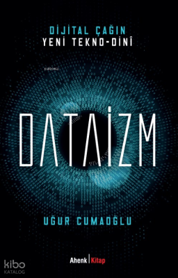 Dijital Çağın Yeni Tekno-Dini Dataizm