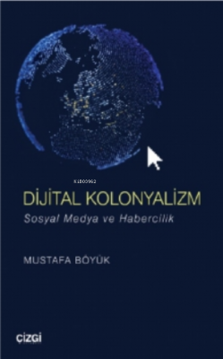 Dijital Kolonyalizm (sosyal Medya Ve Habercilik) Mustafa Böyük