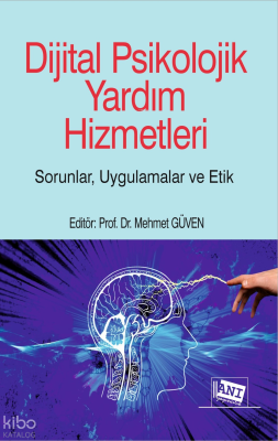 Dijital Psikolojik Yardım Hizmetleri;Sorunlar, Uygulamalar, Etik