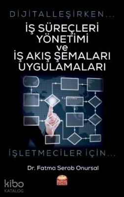 Dijitalleşirken İş Süreçleri Yönetimi ve İş Akış Şemaları Uygulamaları - İşletmeciler İçin