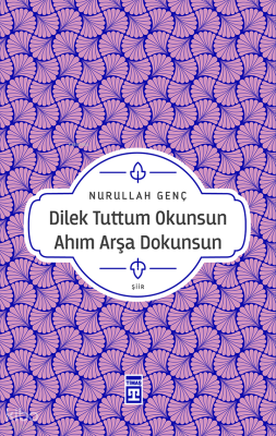 Dilek Tuttum Okunsun Ahım Arşa Dokunsun Nurullah Genç