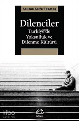 Dilenciler; Türkiye'de Yoksulluk ve Dilenme Kültürü