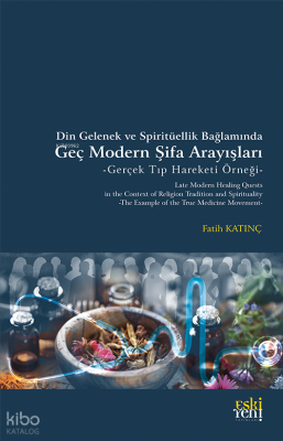 Din Gelenek ve Spiritüellik Bağlamında Geç Modern Şifa Arayışları -Gerçek Tıp Hareketi Örneği-