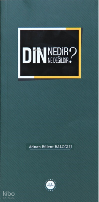 Din Nedir Din Ne Değildir ? Adnan Bülent Baloğlu