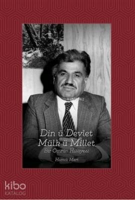 Din ü Devlet Mülk ü Millet Bir Ömrün Hikayesi