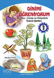 Dinimi Öğreniyorum 1; Soru Cevap ve Hikayelerle İmanın Şartları