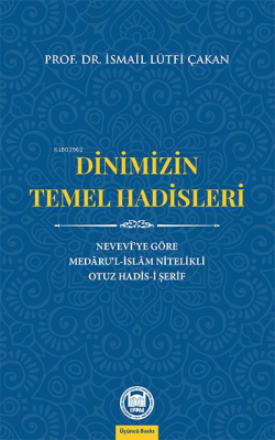 Dinimizin Temel Hadisleri; Nevevî'ye Göre Medâru'l-İslâm Nitelikli Otuz Hadis-i Şerif