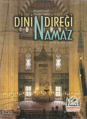 Dinin Direği Namaz (Münyetül Musalli Tercümesi)