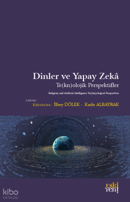 Dinler ve Yapay Zekâ;Te(kn)olojik Perspektifler Kolektif