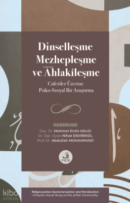 Dinselleşme, Mezhepleşme ve Ahlakîleşme;Caferiler Üzerine Psiko-Sosyal Bir Araştırma