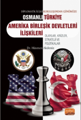 Diplomatik İlişki Kuruluşundan Günümüze Osmanlı - Türkiye -ABD İlişkil