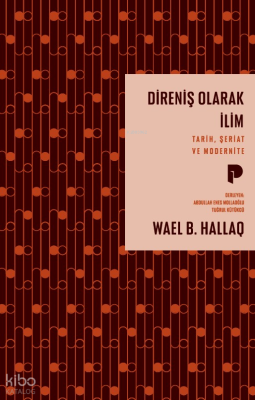 Direniş Olarak İlim;Tarih, Şeriat ve Modernite