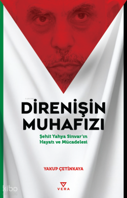 Direnişin Muhafızı;Şehit Yahya Sinvar’ın Hayatı ve Mücadelesi