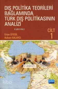 Dış Politika Teorileri Bağlamında Türk Dış Politikasının Analizi Cilt 1