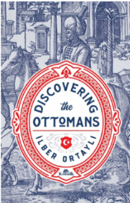 Discovering The Ottomans İlber Ortaylı