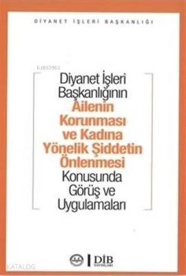 Diyanet İşleri Başkanlığının Ailenin Korunması ve Kadına Yönelik Şiddetin Önlenmesi; Konusunda Görüş ve Uygulamaları