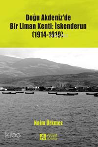 Doğu Akdeniz'de Bir Liman Kenti: İskenderun (1914-1919)