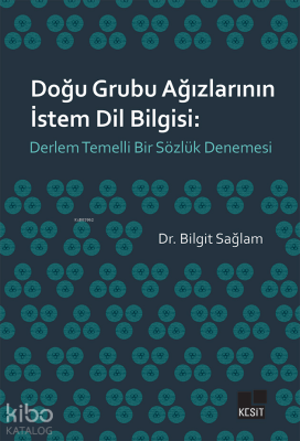 Doğu Grubu Ağızlarının İstem Dil Bilgisi: Derlem Temelli Bir Sözlük Denemesi