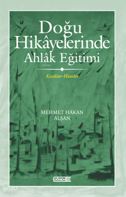 Doğu Hikâyelerinde Ahlâk Eğitimi  ;Kıssâlar-Hisseler